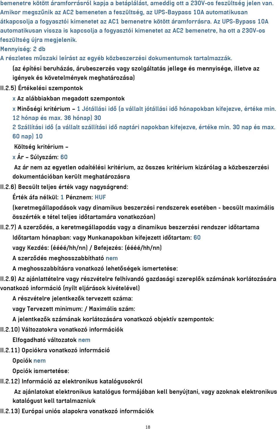 Az UPS-Bypass 10A automatikusan vissza is kapcsolja a fogyasztói kimenetet az AC2 bemenetre, ha ott a 230V-os feszültség újra megjelenik.