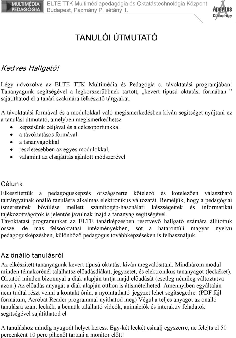 A távoktatási formával és a modulokkal való megismerkedésben kíván segítséget nyújtani ez a tanulási útmutató, amelyben megismerkedhetsz képzésünk céljával és a célcsoportunkkal a távoktatásos