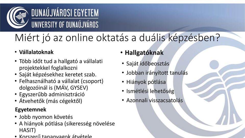 Felhasználható a vállalat (csoport) dolgozóinál is (MÁV, GYSEV) Egyszerűbb adminisztráció Átvehetők (más cégektől)