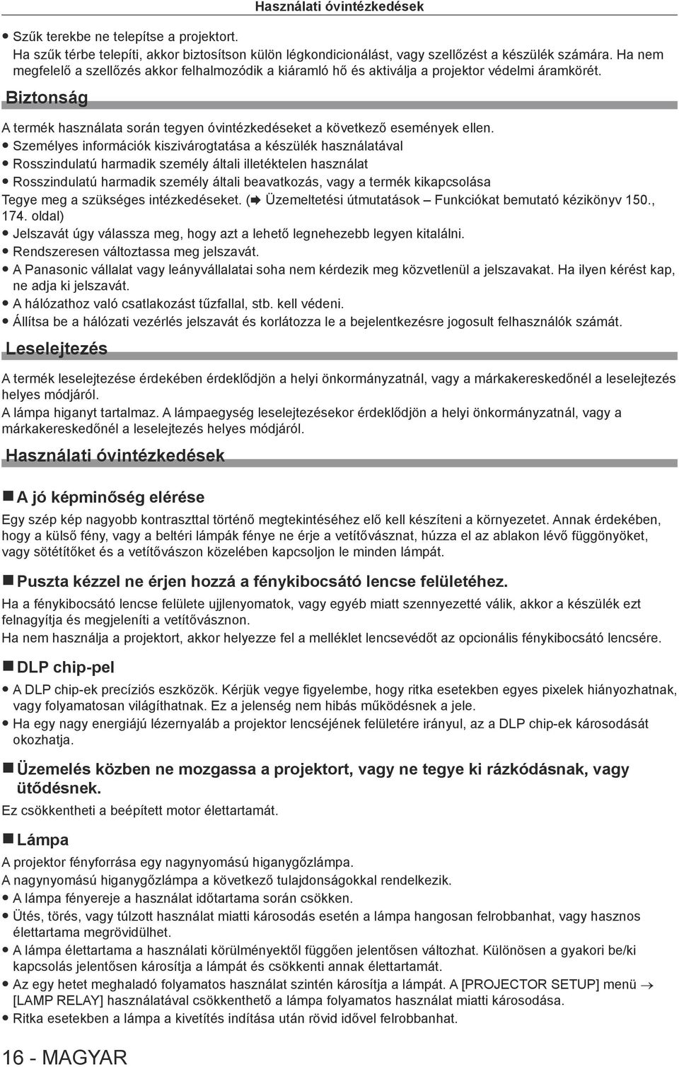 Személyes információk kiszivárogtatása a készülék használatával Rosszindulatú harmadik személy általi illetéktelen használat Rosszindulatú harmadik személy általi beavatkozás, vagy a termék