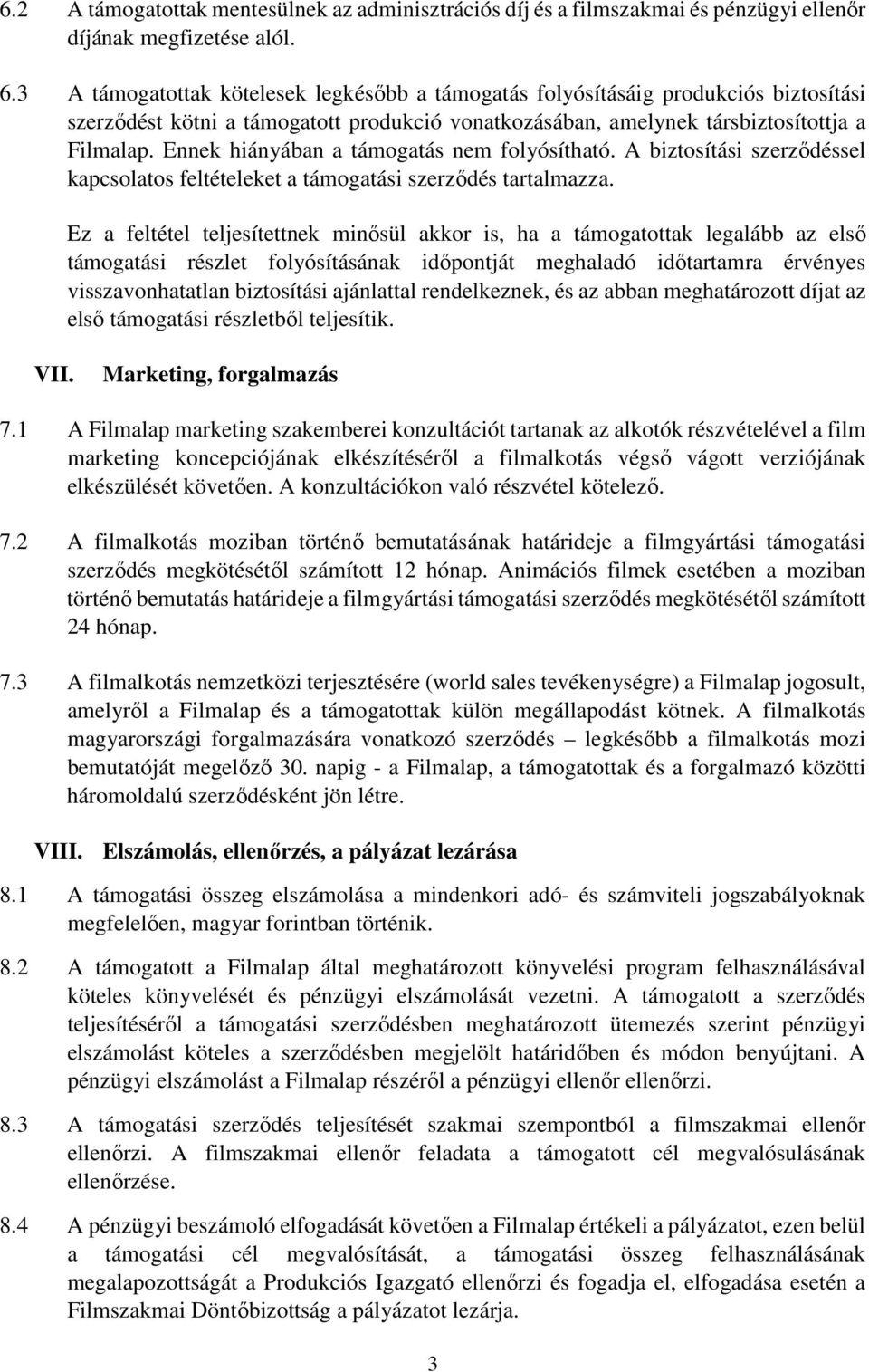 Ennek hiányában a támogatás nem folyósítható. A biztosítási szerződéssel kapcsolatos feltételeket a támogatási szerződés tartalmazza.