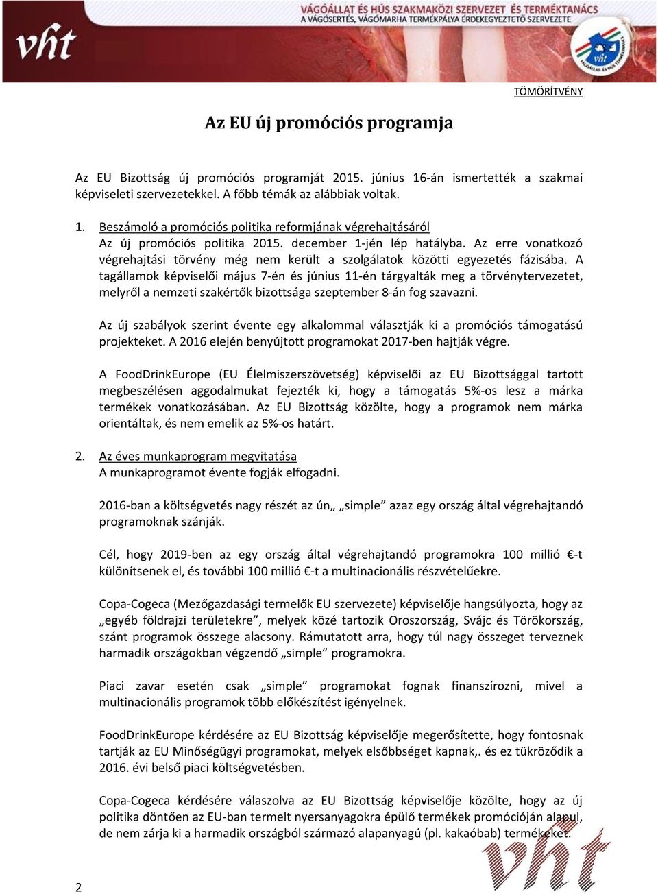 A tagállamok képviselői május 7-én és június 11-én tárgyalták meg a törvénytervezetet, melyről a nemzeti szakértők bizottsága szeptember 8-án fog szavazni.