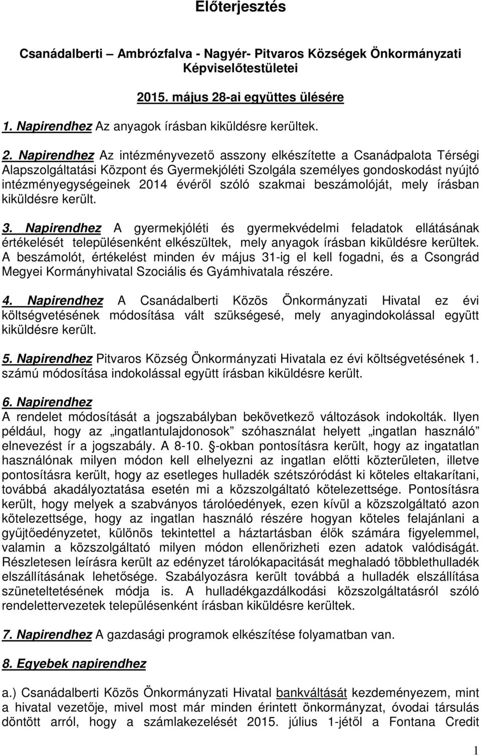 -ai együttes ülésére 1. Napirendhez Az anyagok írásban kiküldésre kerültek. 2.