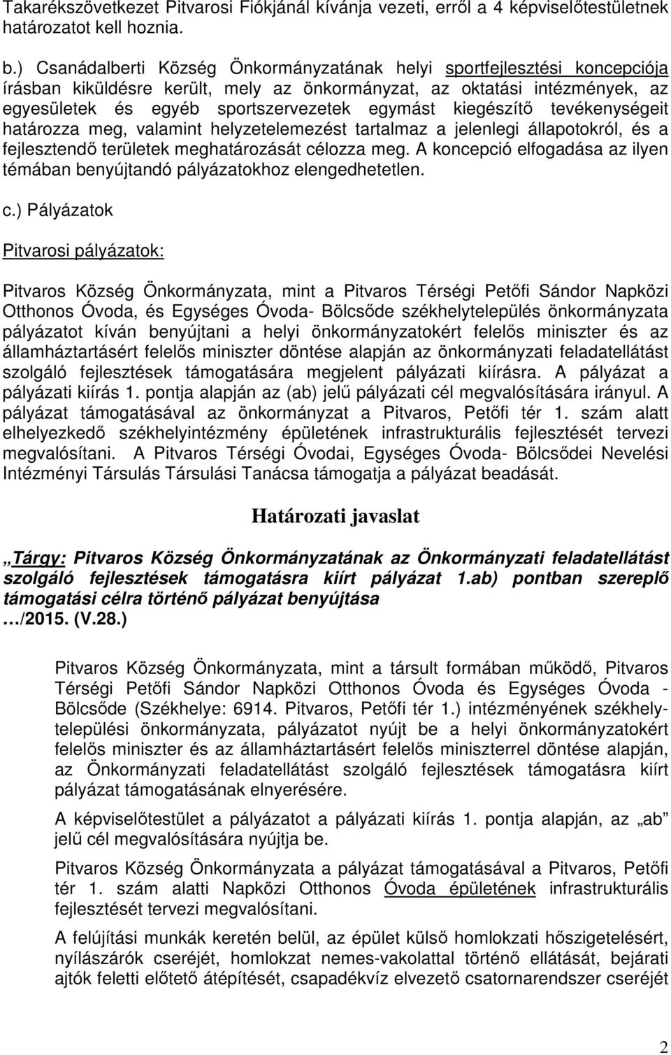 kiegészítő tevékenységeit határozza meg, valamint helyzetelemezést tartalmaz a jelenlegi állapotokról, és a fejlesztendő területek meghatározását célozza meg.