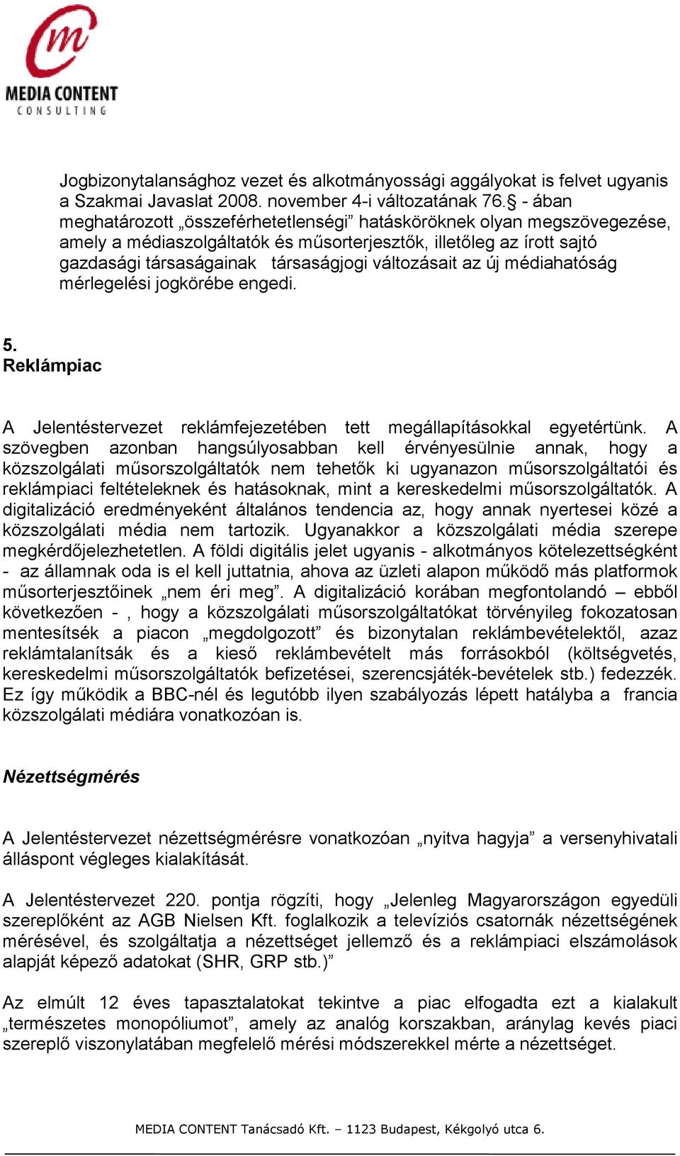 az új médiahatóság mérlegelési jogkörébe engedi. 5. Reklámpiac A Jelentéstervezet reklámfejezetében tett megállapításokkal egyetértünk.