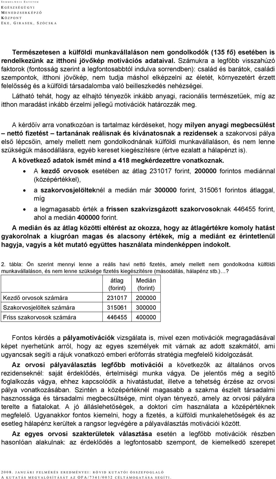 környezetért érzett felelősség és a külföldi társadalomba való beilleszkedés nehézségei.