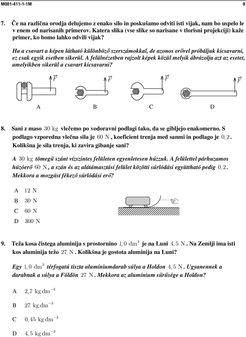 Ha a csavart a képen látható különböző szerszámokkal, de azonos erővel próbáljuk kicsavarni, ez csak egyik esetben sikerül.