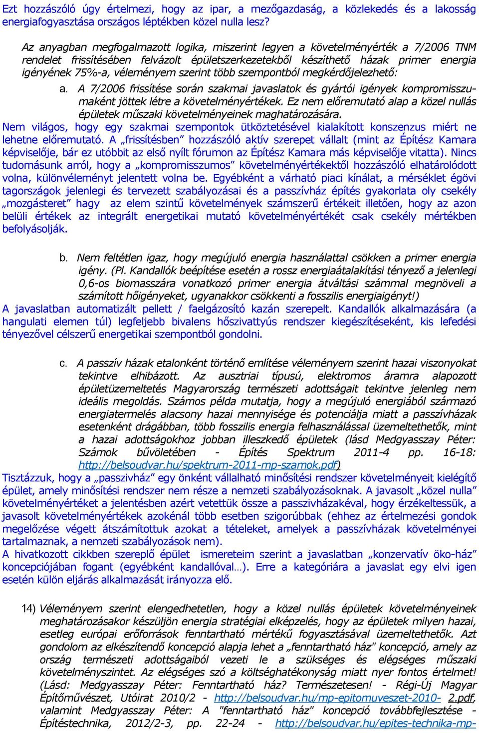 szerint több szempontból megkérdıjelezhetı: a. A 7/2006 frissítése során szakmai javaslatok és gyártói igények kompromisszumaként jöttek létre a követelményértékek.