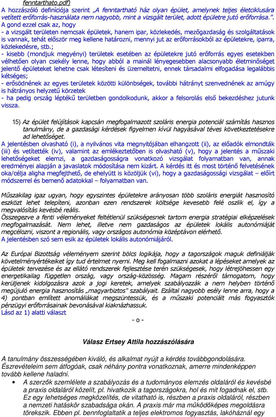 . A gond ezzel csak az, hogy - a vizsgált területen nemcsak épületek, hanem ipar, közlekedés, mezıgazdaság és szolgáltatások is vannak, tehát elıször meg kellene határozni, mennyi jut az