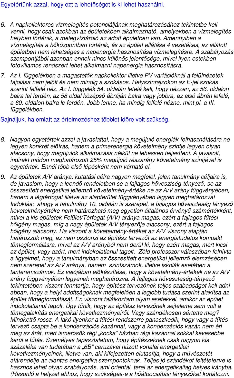 adott épületben van. Amennyiben a vízmelegítés a hıközpontban történik, és az épület ellátása 4 vezetékes, az ellátott épületben nem lehetséges a napenergia hasznosítása vízmelegítésre.