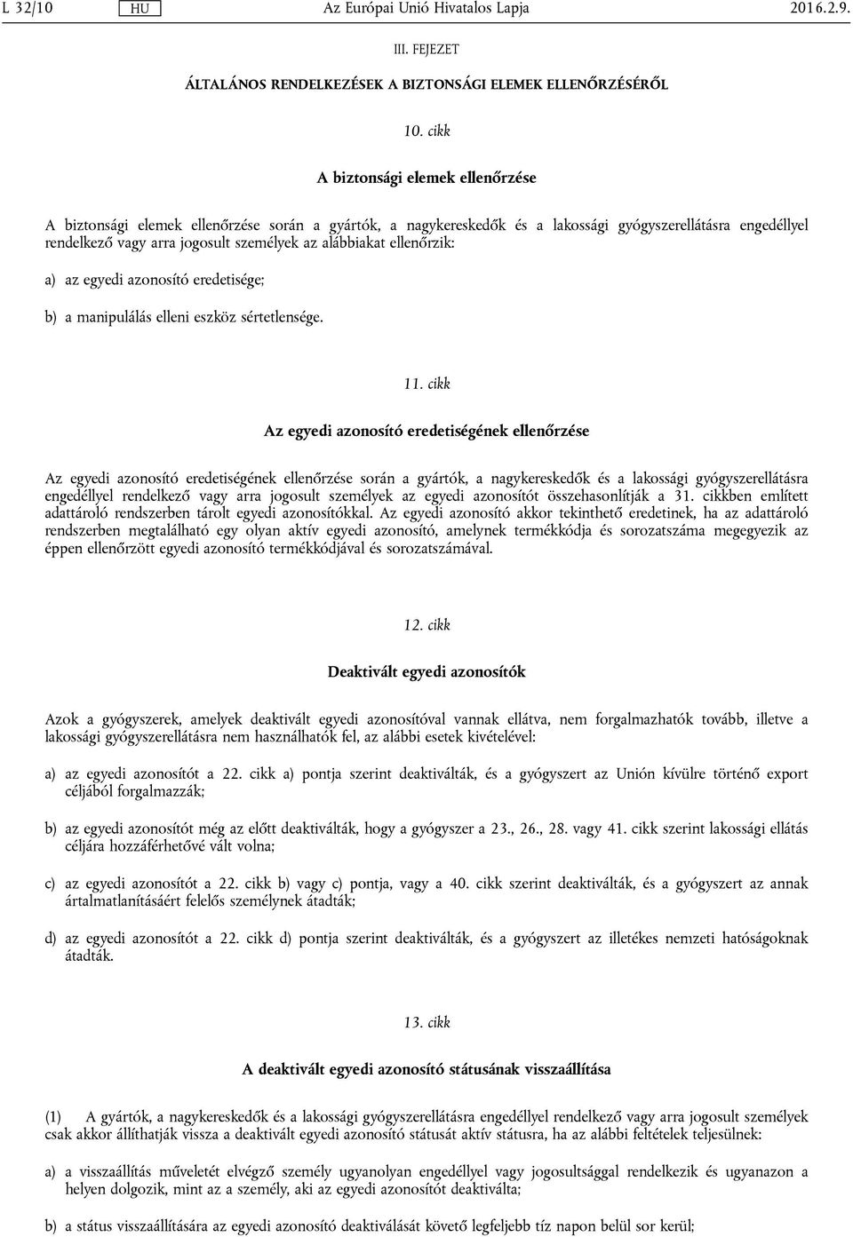 alábbiakat ellenőrzik: a) az egyedi azonosító eredetisége; b) a manipulálás elleni eszköz sértetlensége. 11.