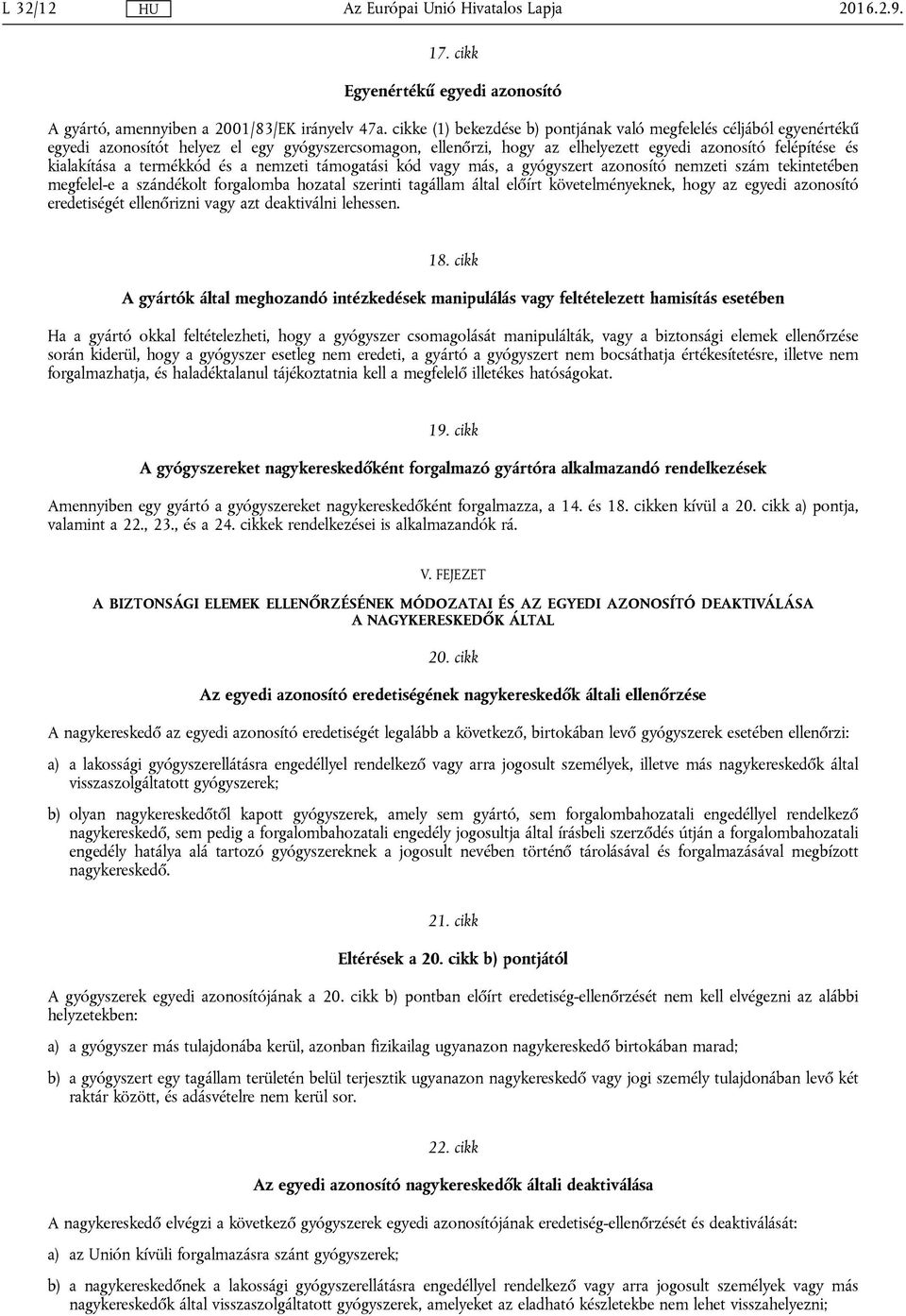 termékkód és a nemzeti támogatási kód vagy más, a gyógyszert azonosító nemzeti szám tekintetében megfelel-e a szándékolt forgalomba hozatal szerinti tagállam által előírt követelményeknek, hogy az