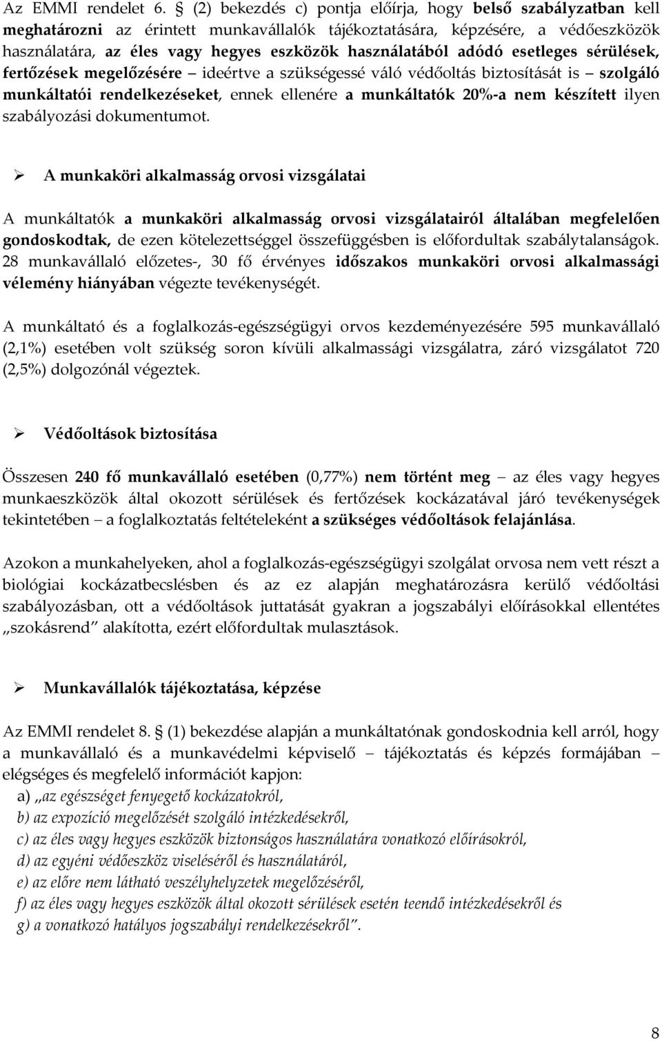 használatából adódó esetleges sérülések, fertőzések megelőzésére ideértve a szükségessé váló védőoltás biztosítását is szolgáló munkáltatói rendelkezéseket, ennek ellenére a munkáltatók 20%-a nem