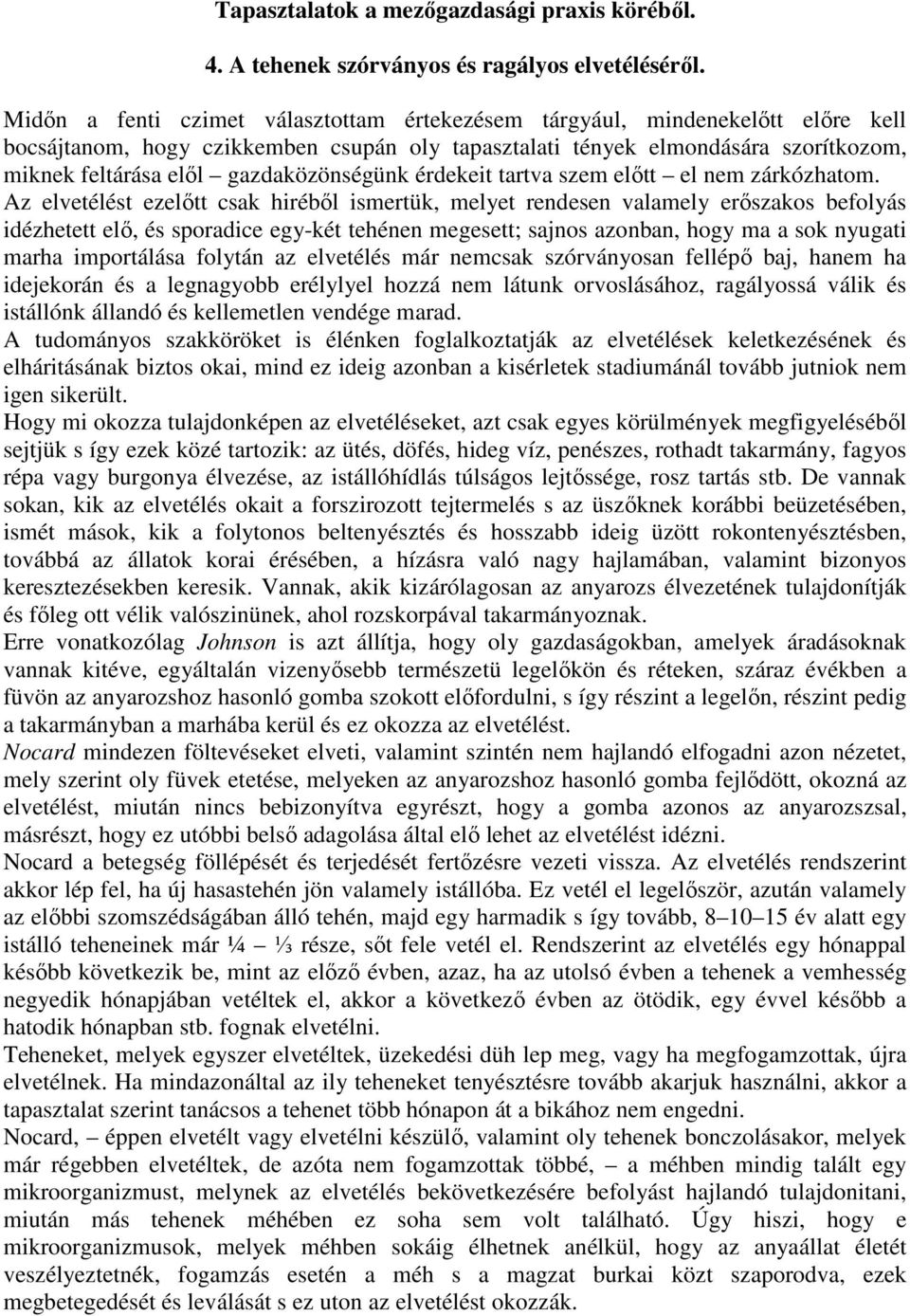 gazdaközönségünk érdekeit tartva szem elıtt el nem zárkózhatom.