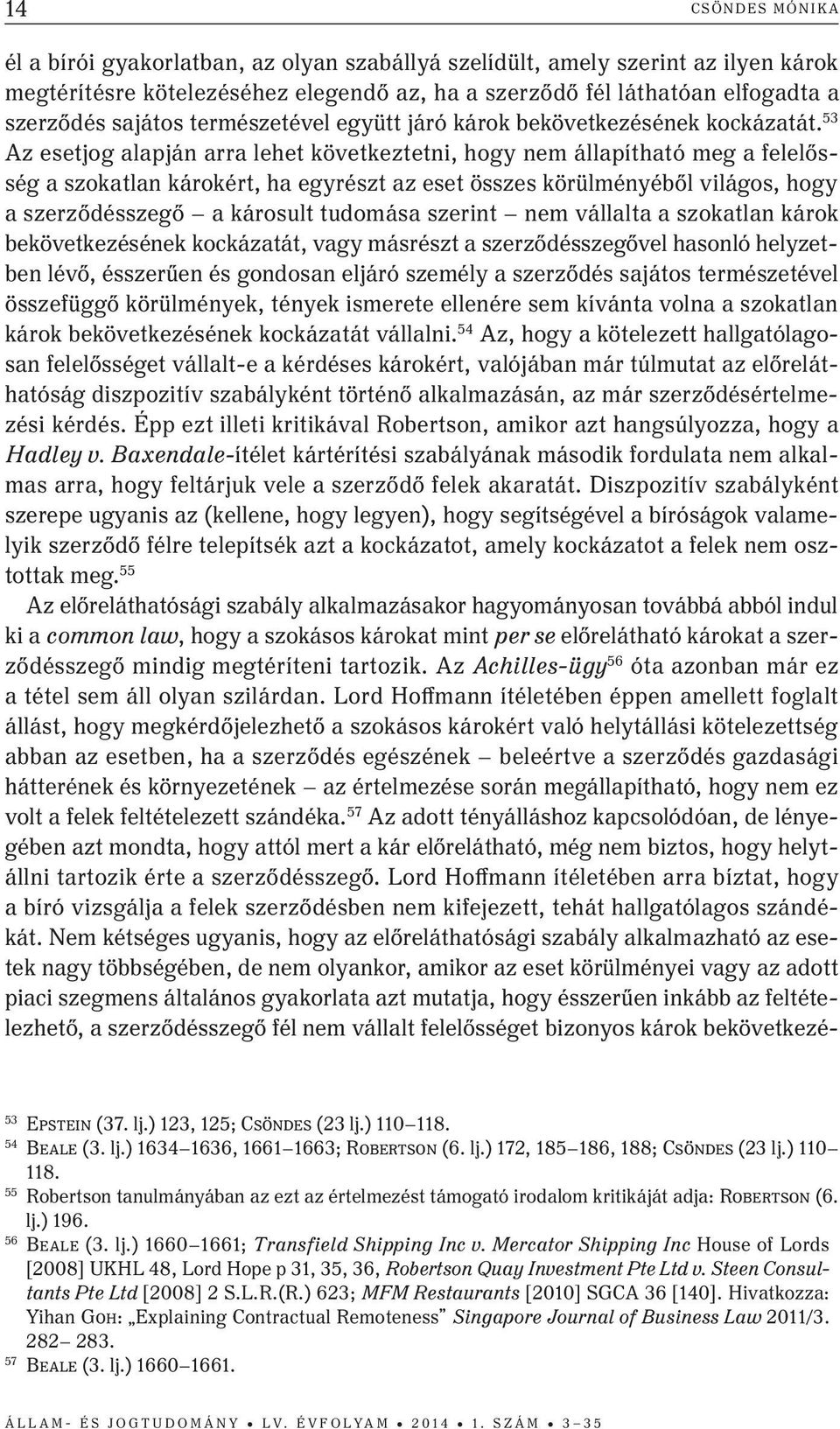 53 az esetjog alapján arra lehet következtetni, hogy nem állapítható meg a felelősség a szokatlan károkért, ha egyrészt az eset összes körülményéből világos, hogy a szerződésszegő a károsult tudomása