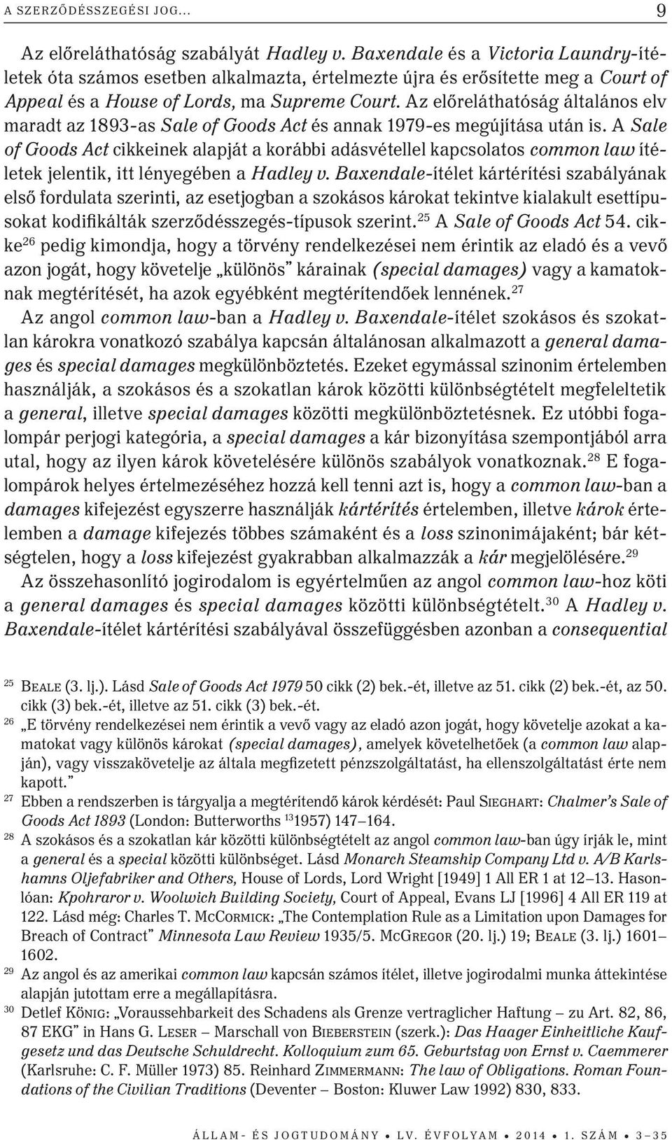 az előreláthatóság általános elv maradt az 1893-as Sale of Goods Act és annak 1979-es megújítása után is.