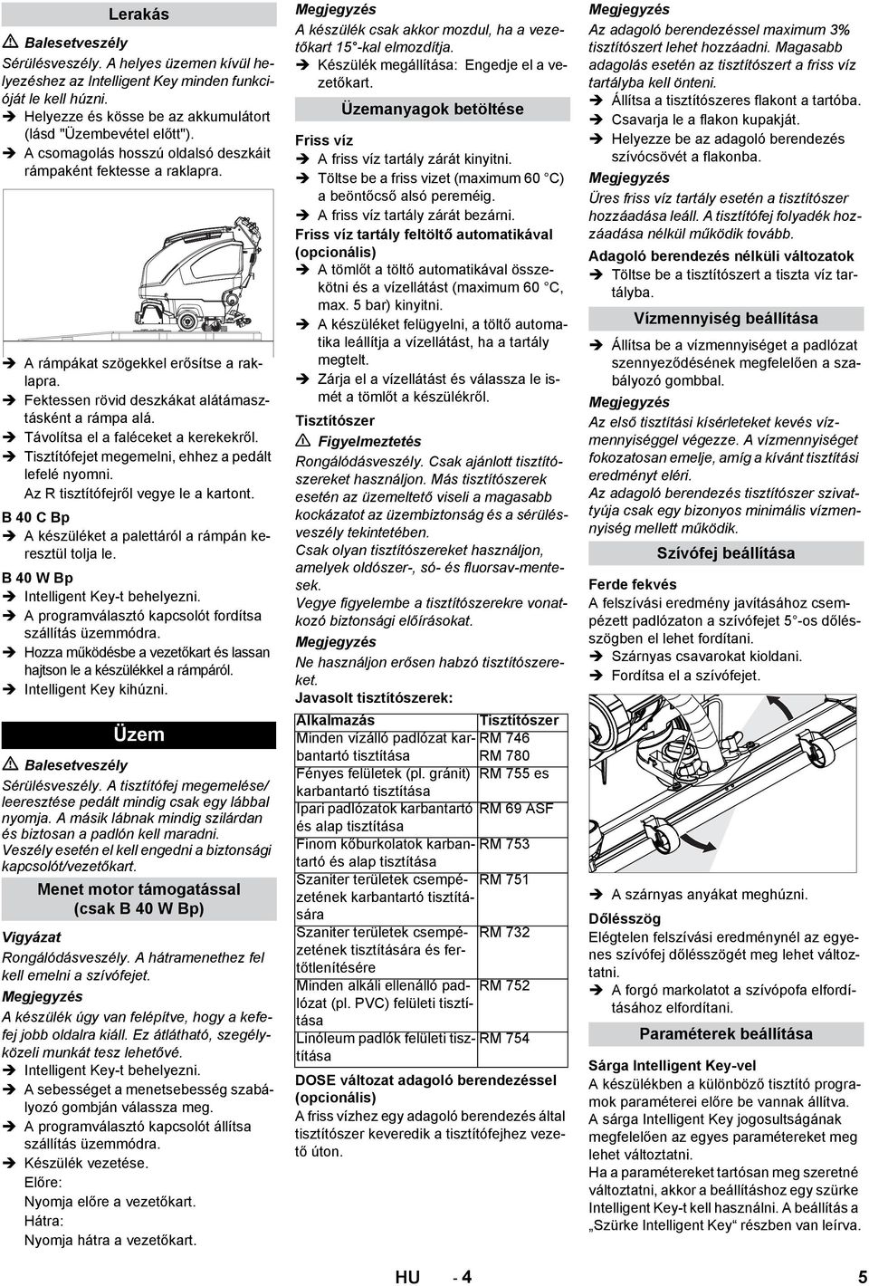 Távolítsa el a faléceket a kerekekről. Tisztítófejet megemelni, ehhez a pedált lefelé nyomni. Az R tisztítófejről vegye le a kartont. B 40 C Bp A készüléket a palettáról a rámpán keresztül tolja le.