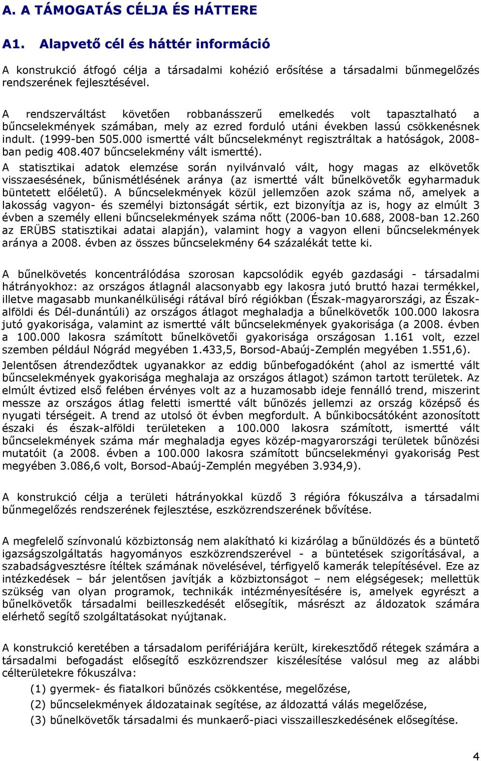 000 ismertté vált bűncselekményt regisztráltak a hatóságok, 2008- ban pedig 408.407 bűncselekmény vált ismertté).