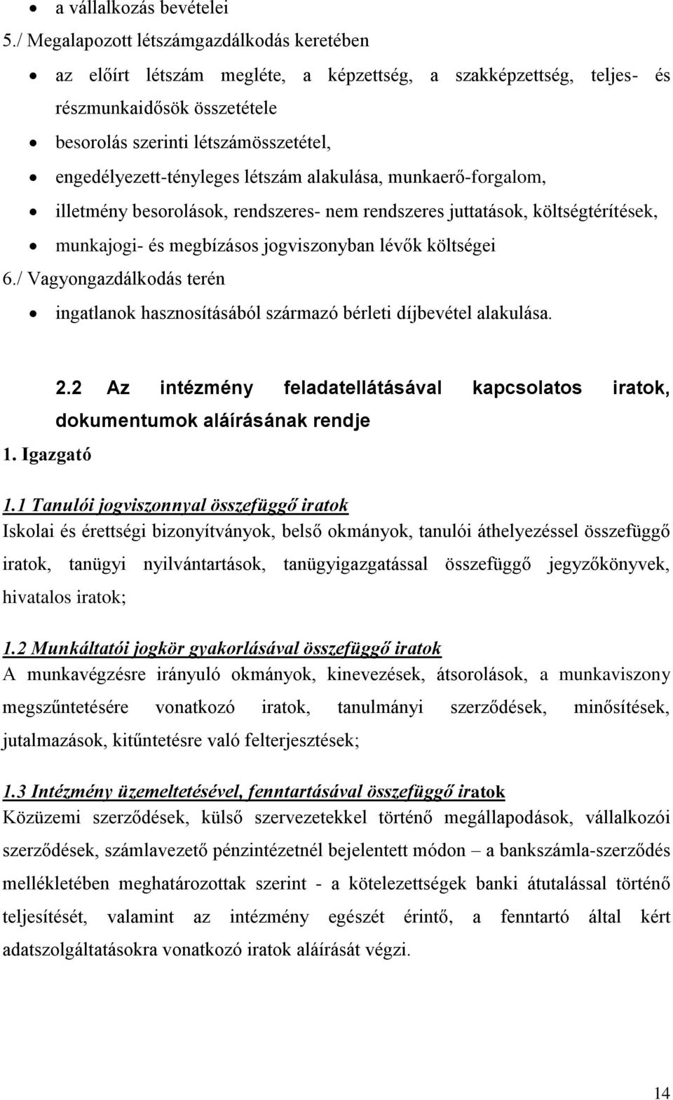 engedélyezett-tényleges létszám alakulása, munkaerő-forgalom, illetmény besorolások, rendszeres- nem rendszeres juttatások, költségtérítések, munkajogi- és megbízásos jogviszonyban lévők költségei 6.