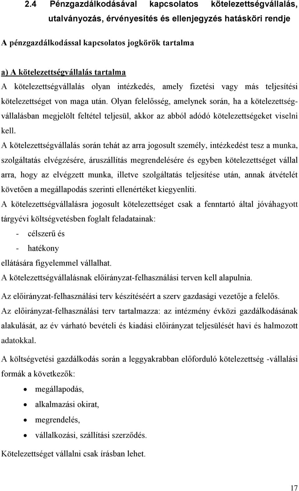 Olyan felelősség, amelynek során, ha a kötelezettségvállalásban megjelölt feltétel teljesül, akkor az abból adódó kötelezettségeket viselni kell.