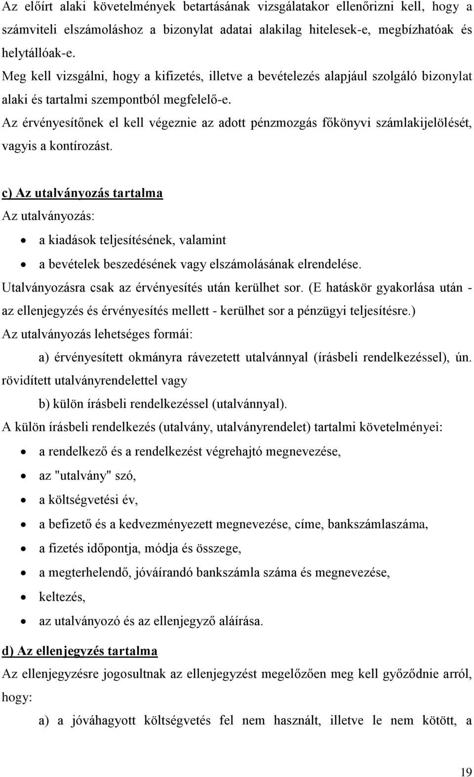 Az érvényesítőnek el kell végeznie az adott pénzmozgás főkönyvi számlakijelölését, vagyis a kontírozást.