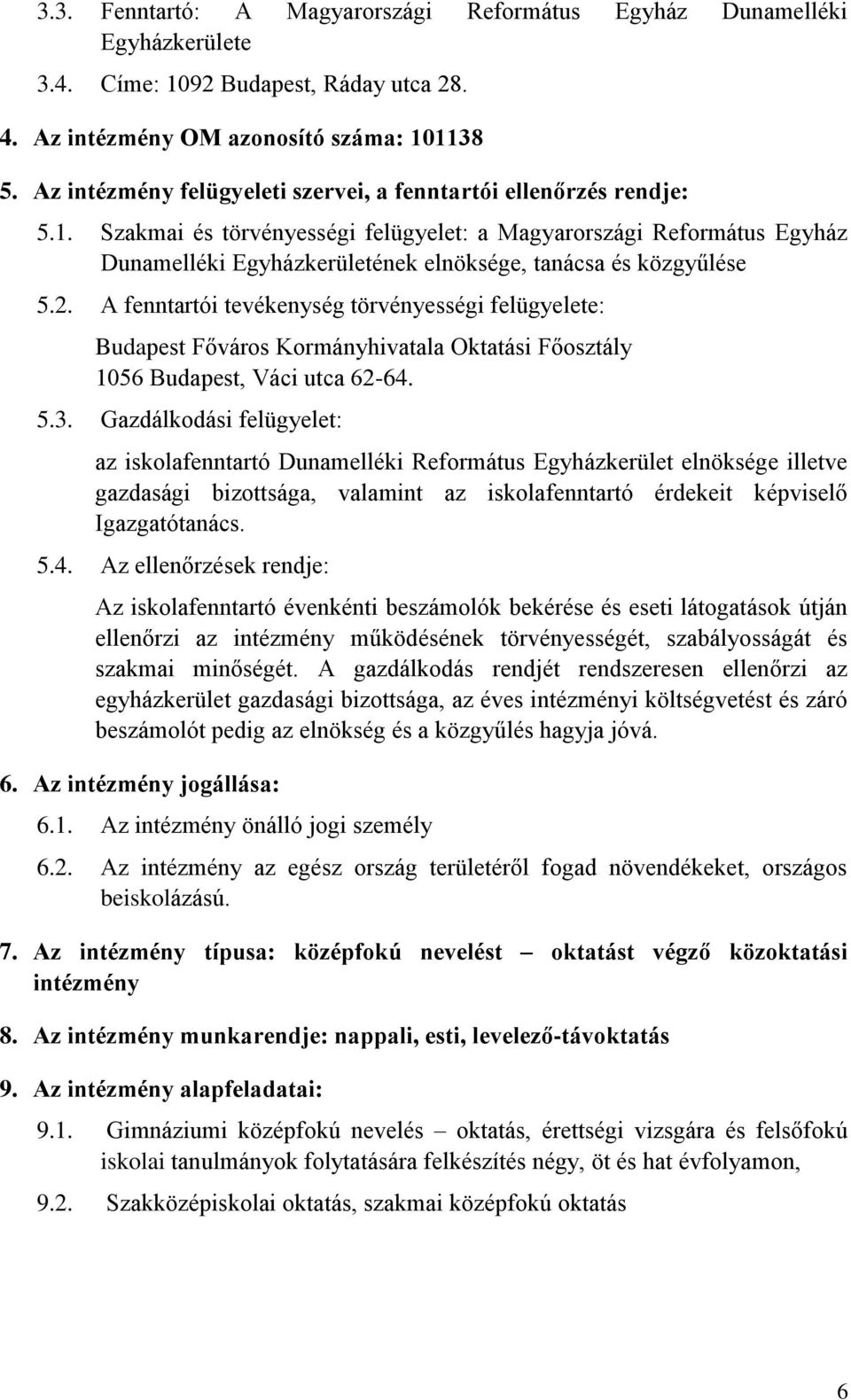 Szakmai és törvényességi felügyelet: a Magyarországi Református Egyház Dunamelléki Egyházkerületének elnöksége, tanácsa és közgyűlése 5.2.