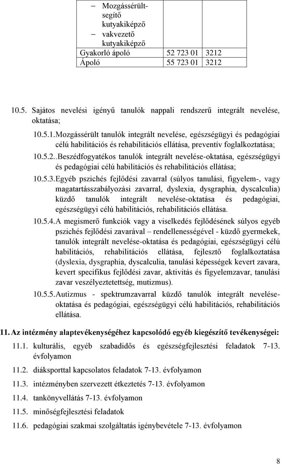 5.2..Beszédfogyatékos tanulók integrált nevelése-oktatása, egészségügyi és pedagógiai célú habilitációs és rehabilitációs ellátása; 10.5.3.