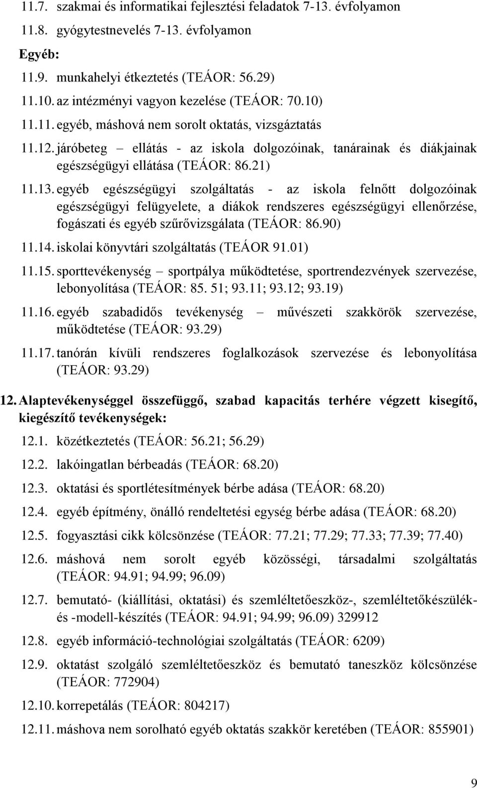 járóbeteg ellátás - az iskola dolgozóinak, tanárainak és diákjainak egészségügyi ellátása (TEÁOR: 86.21) 11.13.