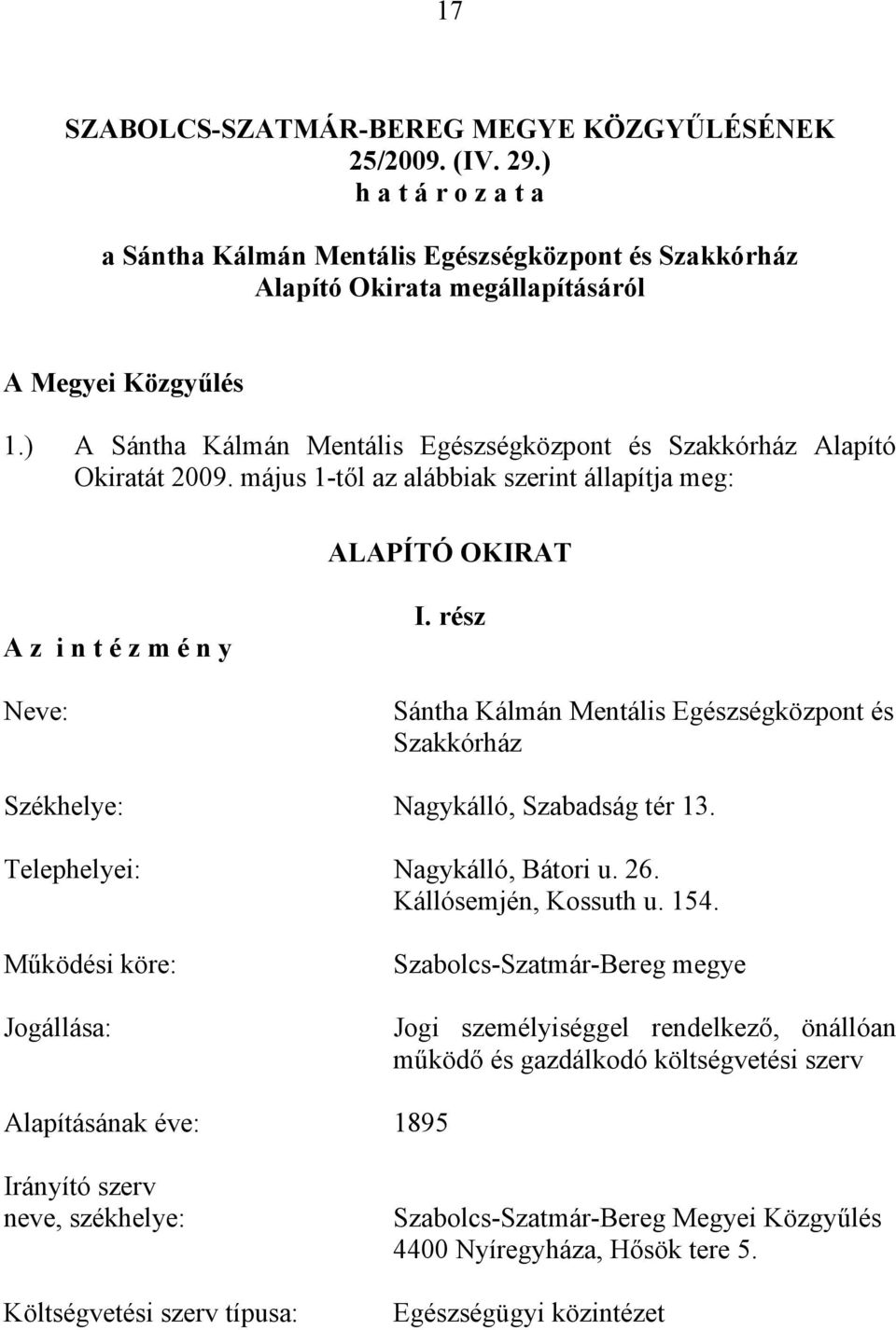 rész Sántha Kálmán Mentális Egészségközpont és Szakkórház Székhelye: Nagykálló, Szabadság tér 13. Telephelyei: Nagykálló, Bátori u. 26. Kállósemjén, Kossuth u. 154.