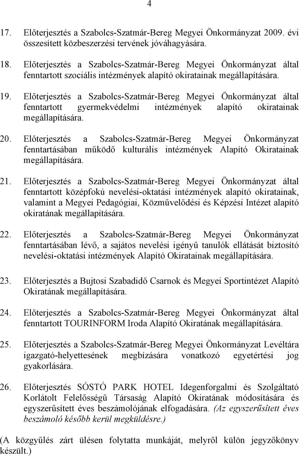 Előterjesztés a Szabolcs-Szatmár-Bereg Megyei Önkormányzat által fenntartott gyermekvédelmi intézmények alapító okiratainak megállapítására. 20.