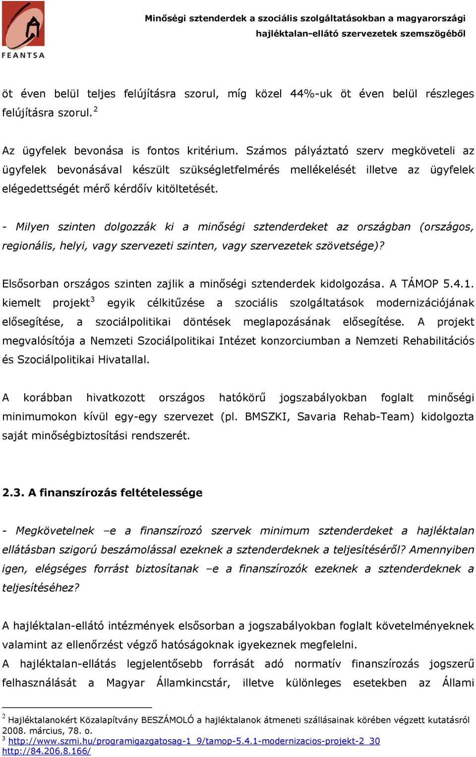 - Milyen szinten dolgozzák ki a minőségi sztenderdeket az országban (országos, regionális, helyi, vagy szervezeti szinten, vagy szervezetek szövetsége)?