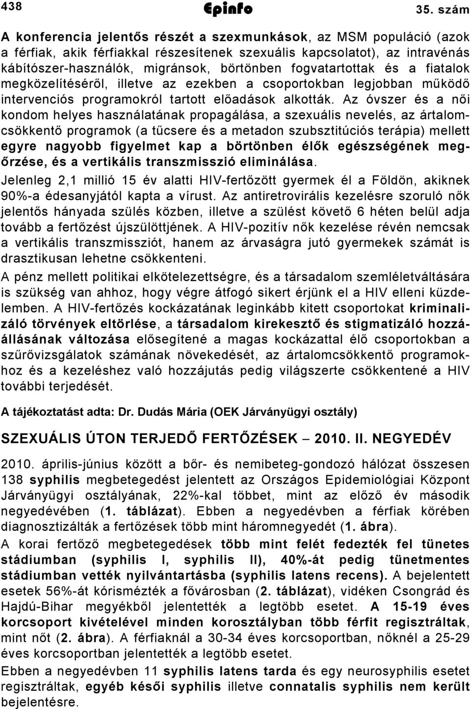 fogvatartottak és a fiatalok megközelítéséről, illetve az ezekben a csoportokban legjobban működő intervenciós programokról tartott előadások alkották.