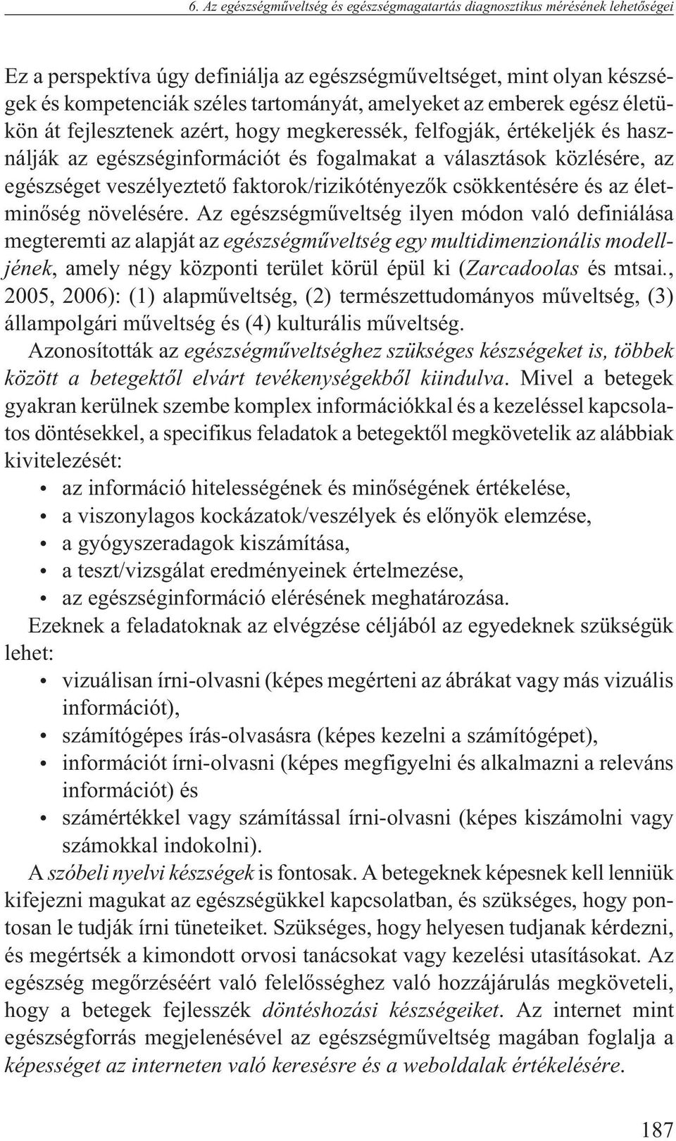 veszélyeztetõ faktorok/rizikótényezõk csökkentésére és az életminõség növelésére.