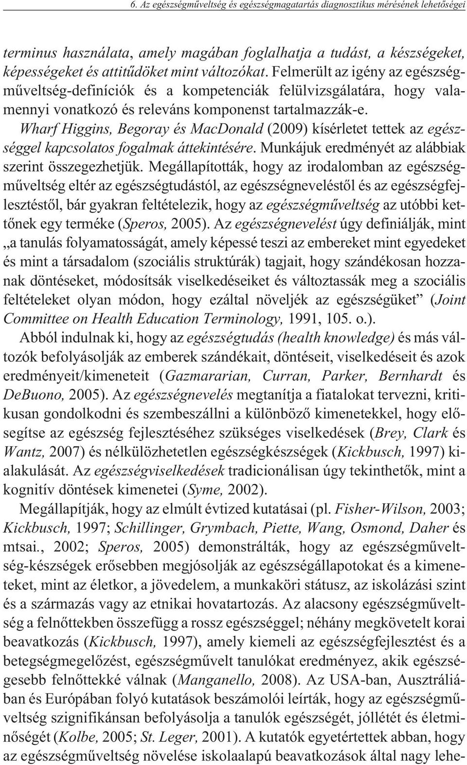 Wharf Higgins, Begoray és MacDonald (2009) kísérletet tettek az egészséggel kapcsolatos fogalmak áttekintésére. Munkájuk eredményét az alábbiak szerint összegezhetjük.