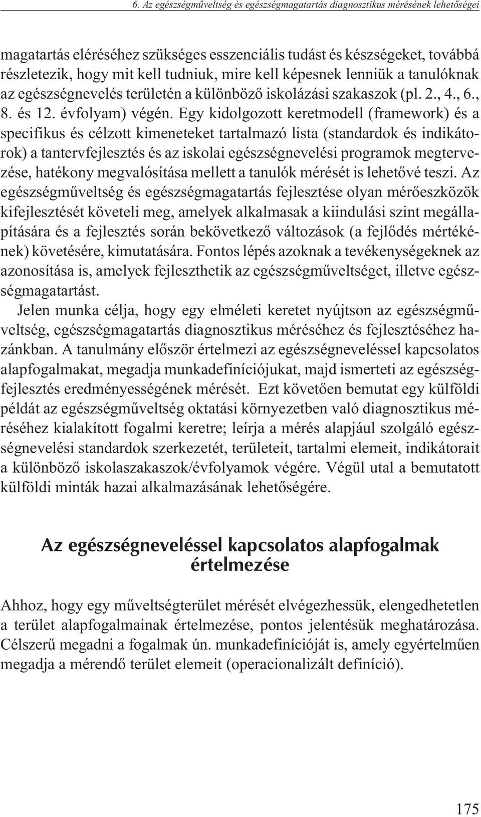 Egy kidolgozott keretmodell (framework) és a specifikus és célzott kimeneteket tartalmazó lista (standardok és indikátorok) a tantervfejlesztés és az iskolai egészségnevelési programok megtervezése,