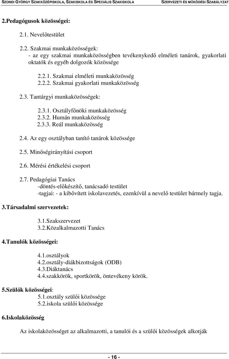 Az egy osztályban tanító tanárok közössége 2.5. Minőségirányítási csoport 2.6. Mérési értékelési csoport 2.7.