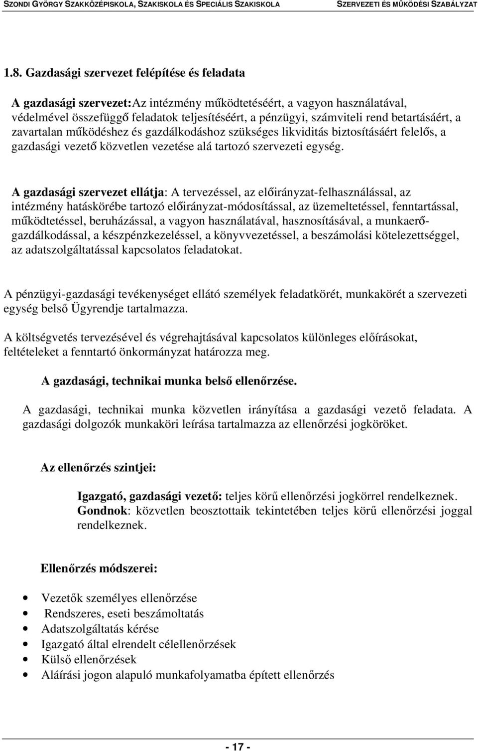 A gazdasági szervezet ellátja: A tervezéssel, az előirányzat-felhasználással, az intézmény hatáskörébe tartozó előirányzat-módosítással, az üzemeltetéssel, fenntartással, működtetéssel, beruházással,