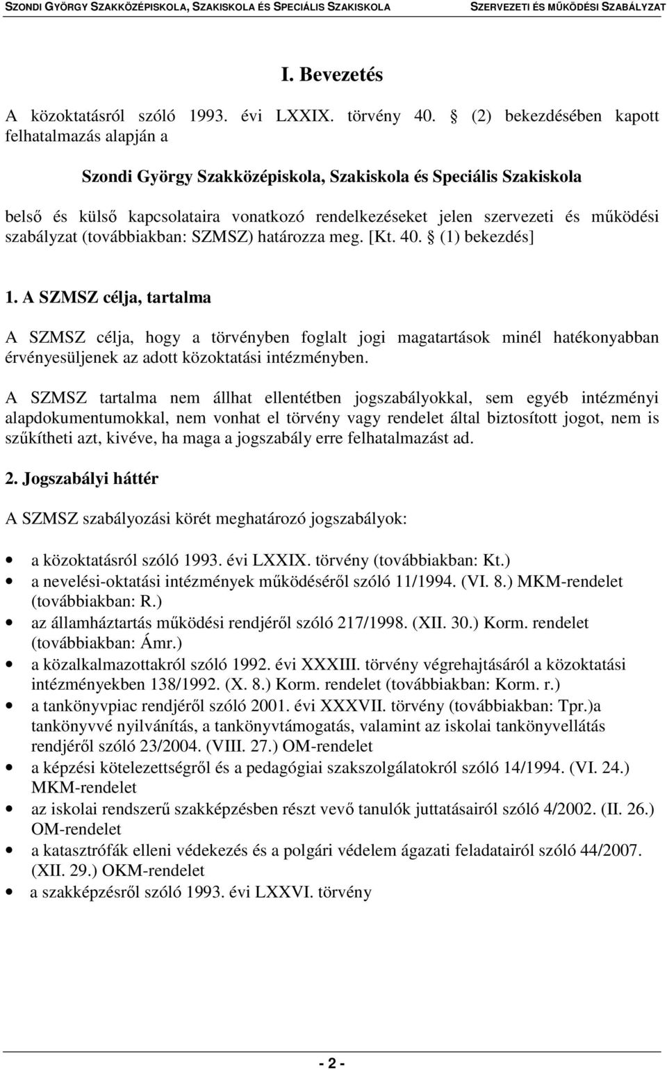 szabályzat (továbbiakban: SZMSZ) határozza meg. [Kt. 40. (1) bekezdés] 1.