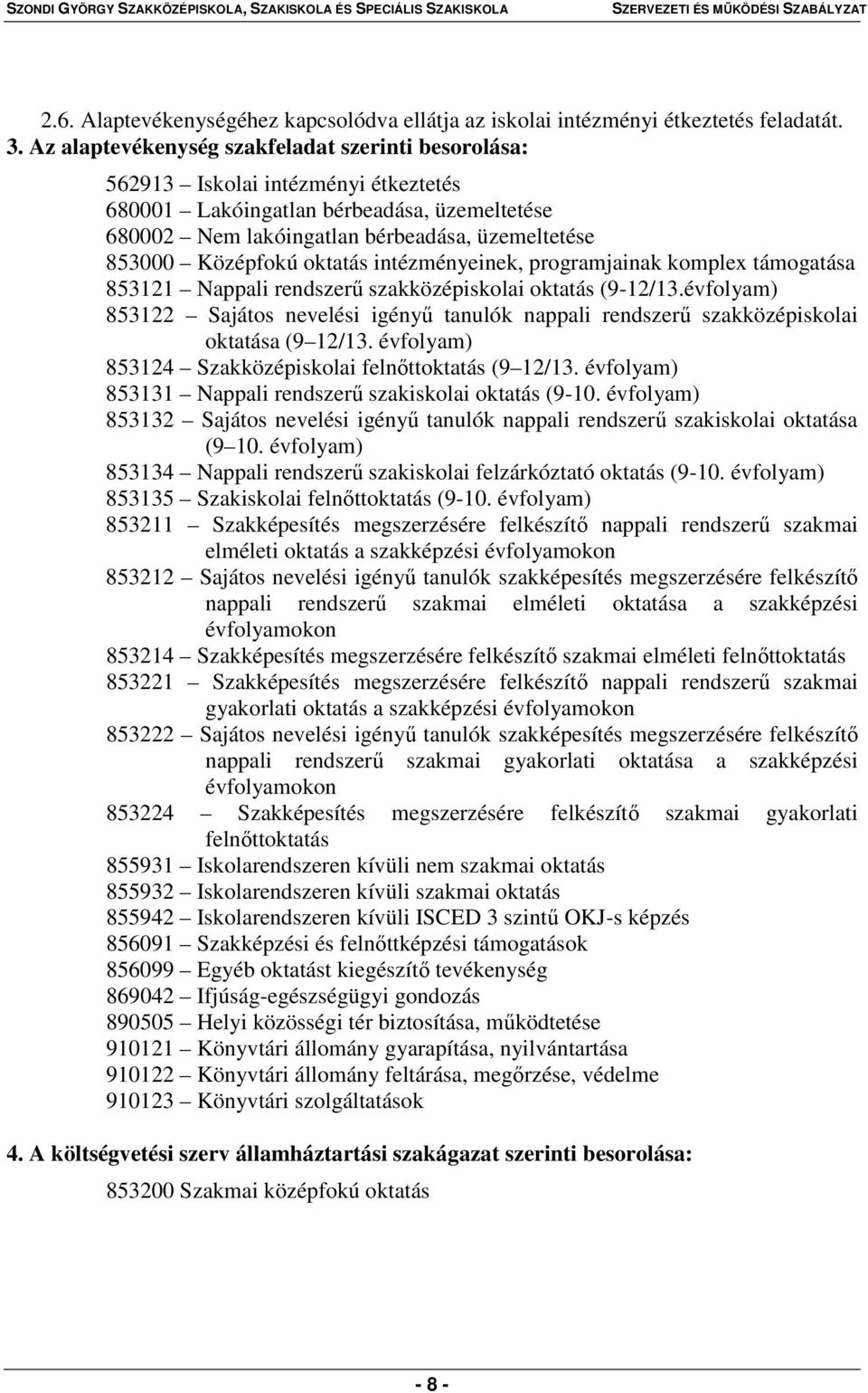 oktatás intézményeinek, programjainak komplex támogatása 853121 Nappali rendszerű szakközépiskolai oktatás (9-12/13.