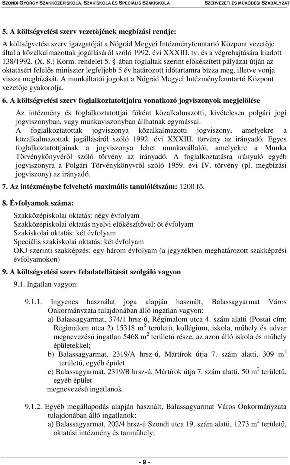 -ában foglaltak szerint előkészített pályázat útján az oktatásért felelős miniszter legfeljebb 5 év határozott időtartamra bízza meg, illetve vonja vissza megbízását.