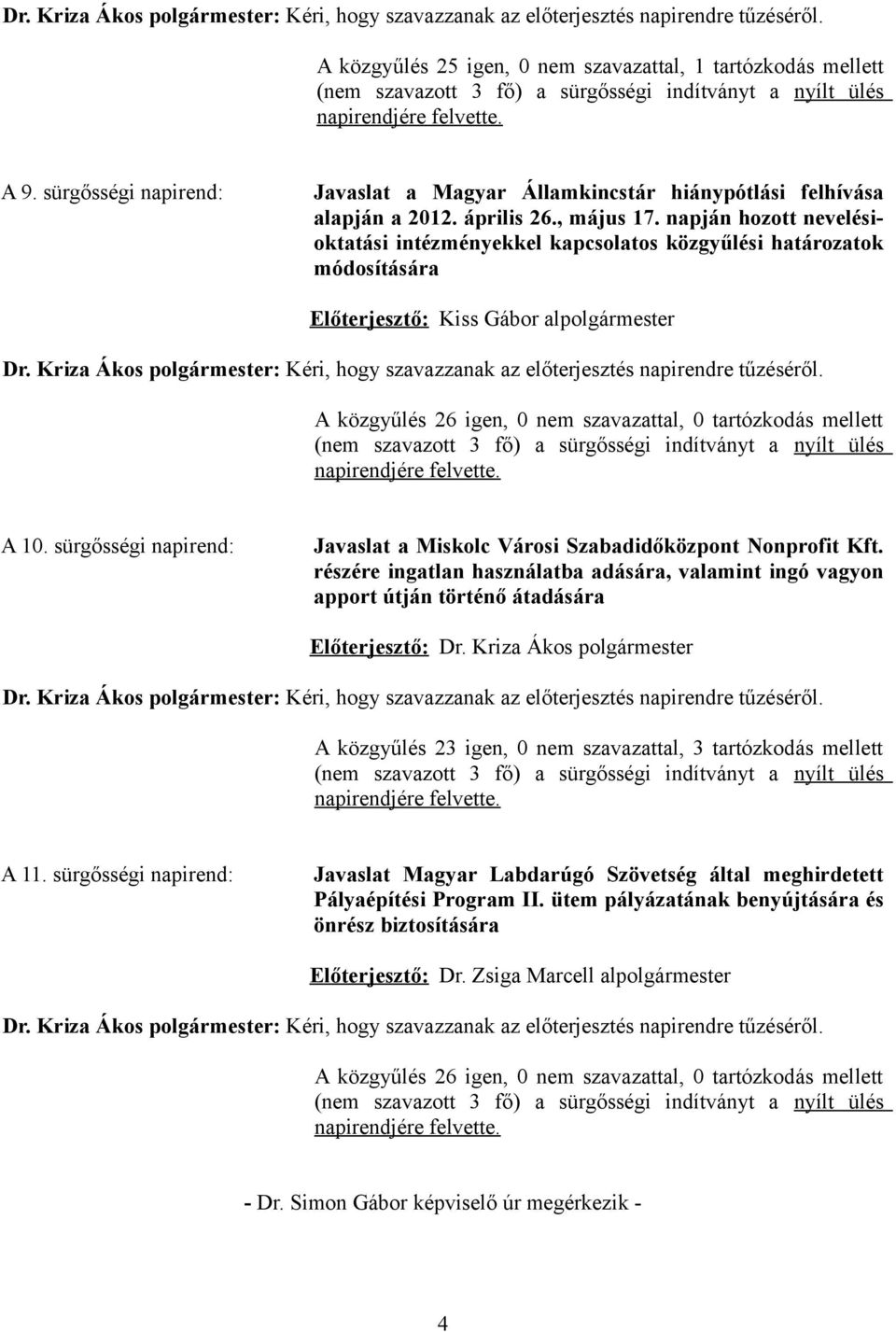 sürgősségi napirend: Javaslat a Magyar Államkincstár hiánypótlási felhívása alapján a 2012. április 26., május 17.