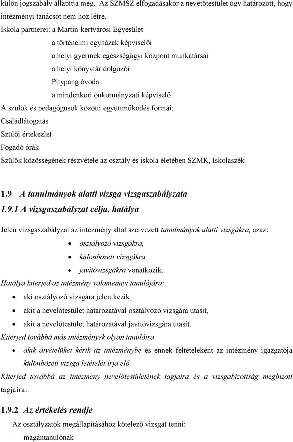 képviselő A szülők és pedagógusok közötti együttműködés formái: Családlátogatás Szülői értekezlet Fogadó órák Szülők közösségének részvétele az osztály és iskola életében SZMK, Iskolaszék 1.