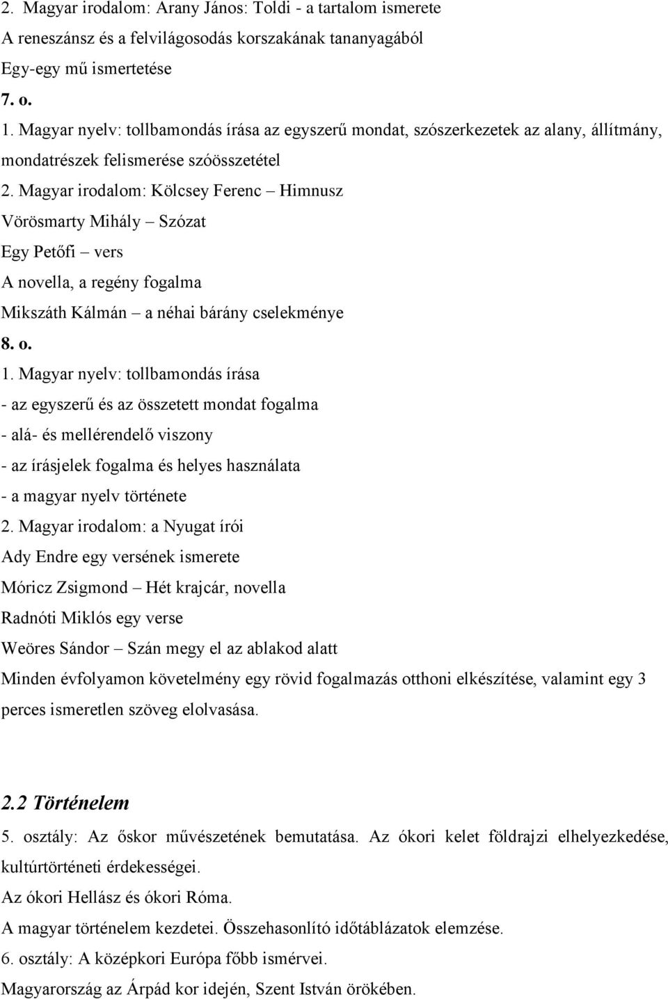 Magyar irodalom: Kölcsey Ferenc Himnusz Vörösmarty Mihály Szózat Egy Petőfi vers A novella, a regény fogalma Mikszáth Kálmán a néhai bárány cselekménye 8. o. 1.