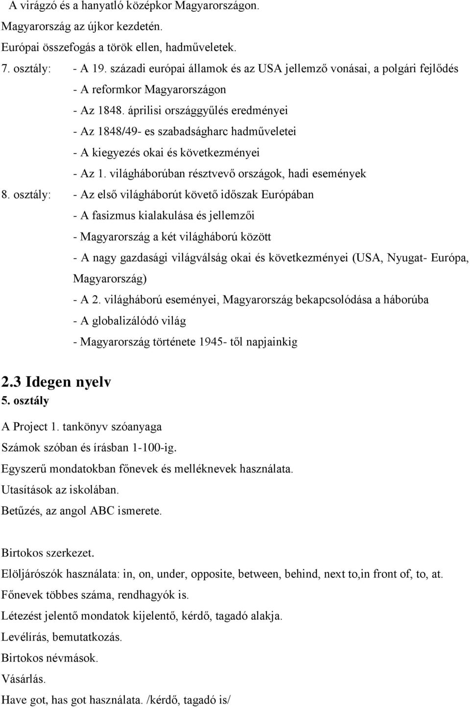 áprilisi országgyűlés eredményei - Az 1848/49- es szabadságharc hadműveletei - A kiegyezés okai és következményei - Az 1. világháborúban résztvevő országok, hadi események 8.