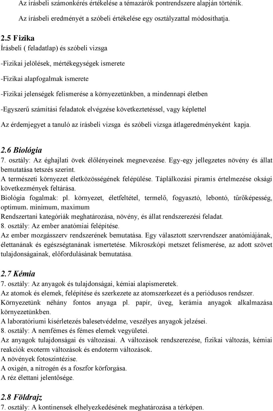 -Egyszerű számítási feladatok elvégzése következtetéssel, vagy képlettel Az érdemjegyet a tanuló az írásbeli vizsga és szóbeli vizsga átlageredményeként kapja. 2.6 Biológia 7.