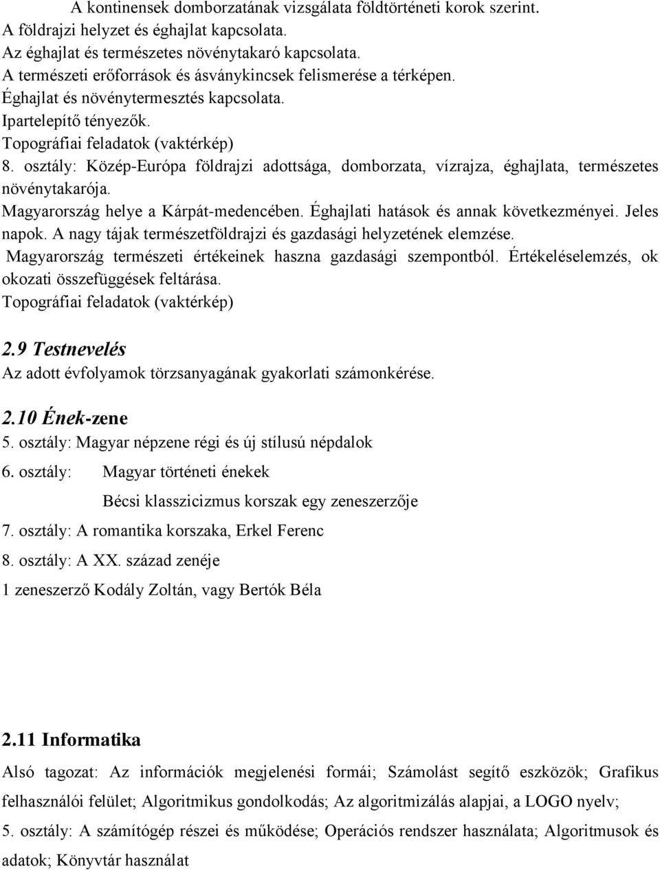 osztály: Közép-Európa földrajzi adottsága, domborzata, vízrajza, éghajlata, természetes növénytakarója. Magyarország helye a Kárpát-medencében. Éghajlati hatások és annak következményei. Jeles napok.