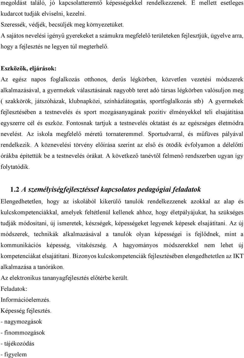 Eszközök, eljárások: Az egész napos foglalkozás otthonos, derűs légkörben, közvetlen vezetési módszerek alkalmazásával, a gyermekek választásának nagyobb teret adó társas légkörben valósuljon meg (