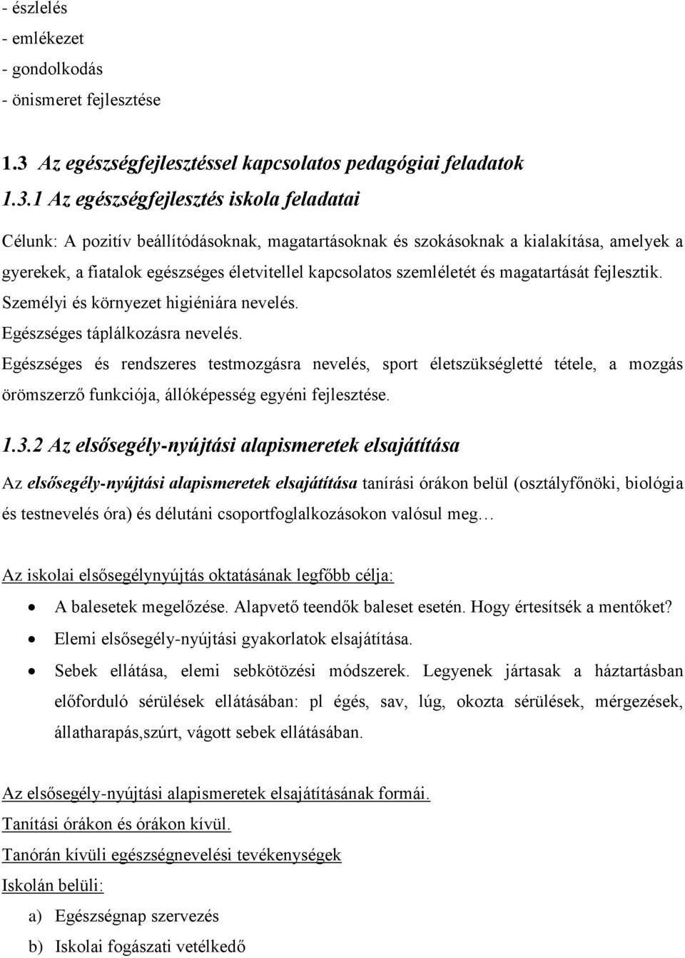 1 Az egészségfejlesztés iskola feladatai Célunk: A pozitív beállítódásoknak, magatartásoknak és szokásoknak a kialakítása, amelyek a gyerekek, a fiatalok egészséges életvitellel kapcsolatos