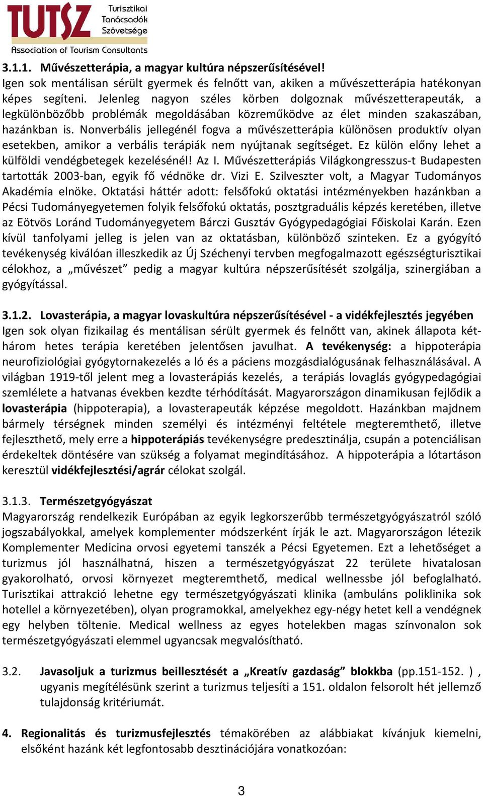 Nonverbális jellegénél fogva a művészetterápia különösen produktív olyan esetekben, amikor a verbális terápiák nem nyújtanak segítséget. Ez külön előny lehet a külföldi vendégbetegek kezelésénél!