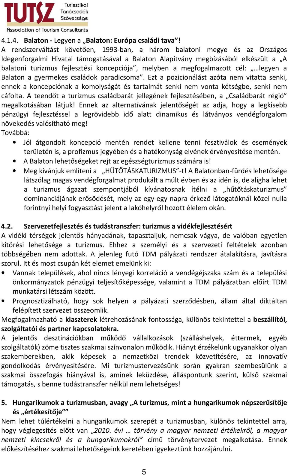 koncepciója, melyben a megfogalmazott cél: legyen a Balaton a gyermekes családok paradicsoma.